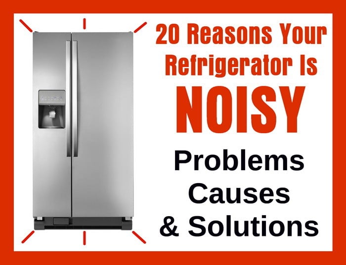 20 Reasons Your Refrigerator Is Noisy Problems Causes Solutions