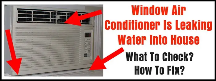 Window Air Conditioner Leaking Water Into House - What To Check - How