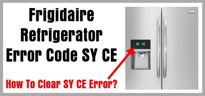 Frigidaire Refrigerator Error Code SY CE - How To Clear The Fault Code?