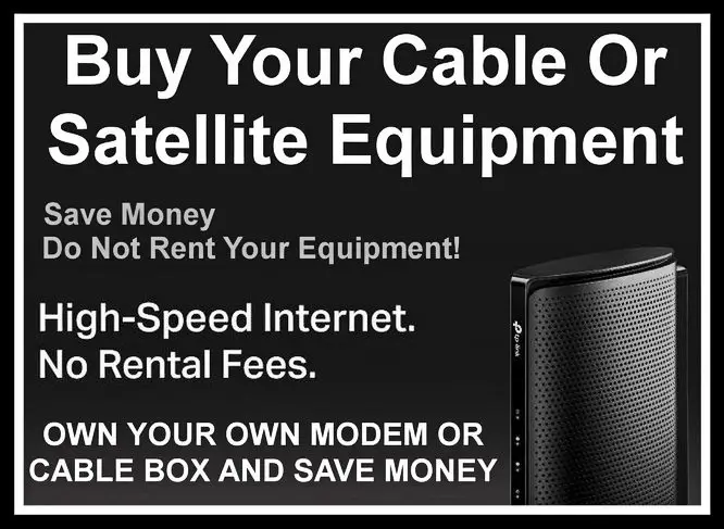 Buy Your Cable Or Satellite Equipment - Save Money - Do Not Rent Your Equipment
