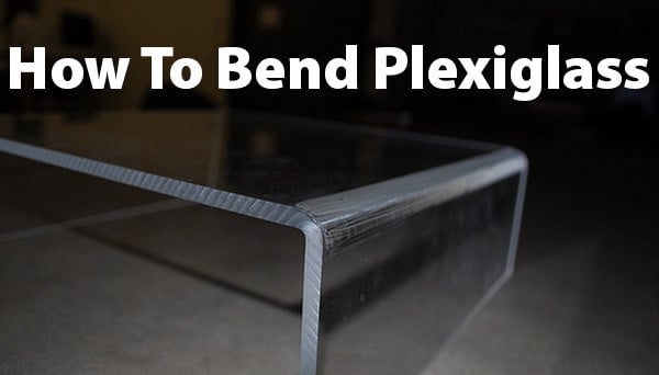 how to bend plexiglass