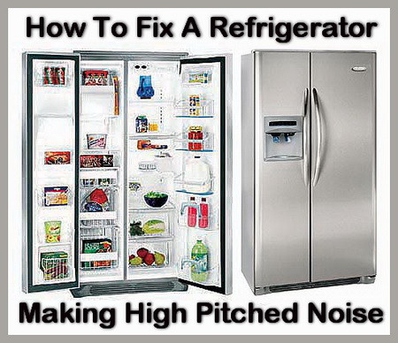 How To Fix A Refrigerator Making High Pitched Noise