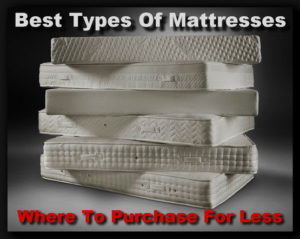 Best Types Of Mattresses and Where To Purchase For Less