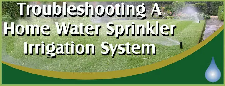 Troubleshooting A Home Water Sprinkler Irrigation System