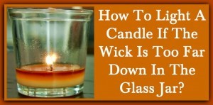 How To Light A Candle If The Wick Is Too Far Down In The Glass Jar?