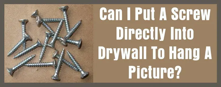 Can I Put A Screw Directly Into Drywall To Hang A Picture? |  