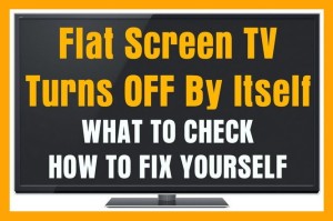 How To Fix A TV That Turns Off By Itself?