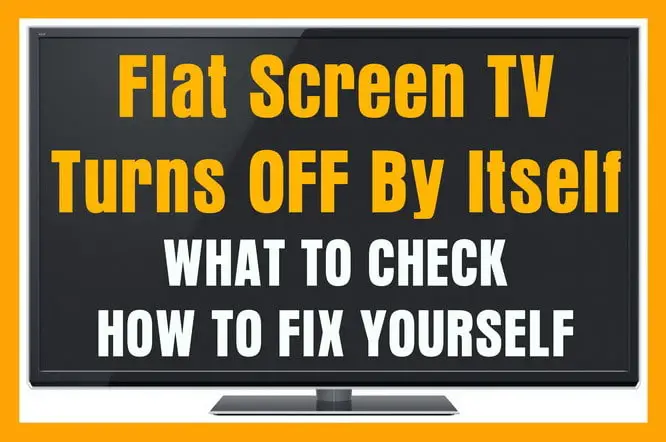 Flat Screen Tv Turns Off By Itself What To Check How To Fix