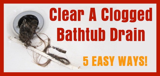 5 Ways To Clear A Clogged Bathtub Drain