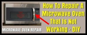 How To Repair A Microwave Oven That Is Not Working