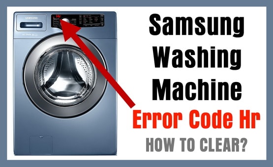 Samsung Washing Machine Error Code Hr – How To Clear