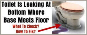 Toilet Leaking At Bottom Where Base Meets Floor - What To Check - How