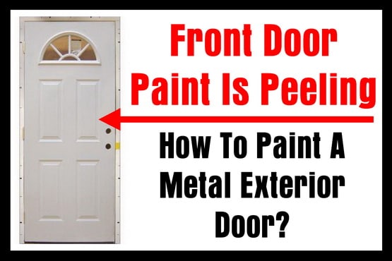 Front Door Paint Is Peeling How To Paint A Metal Exterior