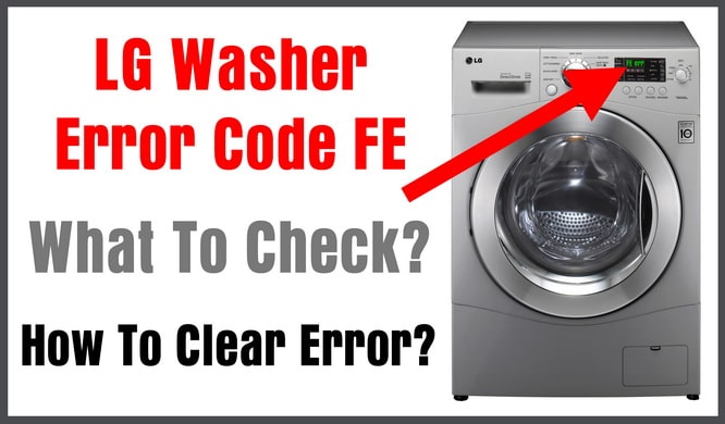 LG Washer Error Code FE – What To Check – How To Clear