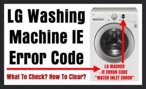 LG Washing Machine IE Error Code – What To Check? - How To Clear?