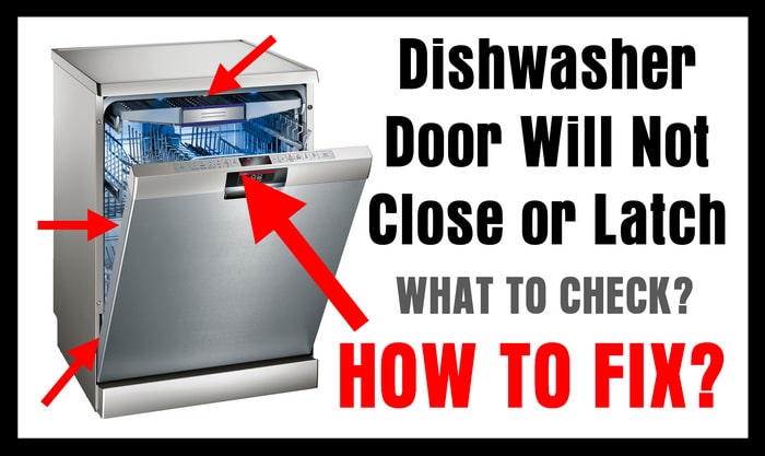 Dishwasher Door Will Not Close or Latch How To Fix