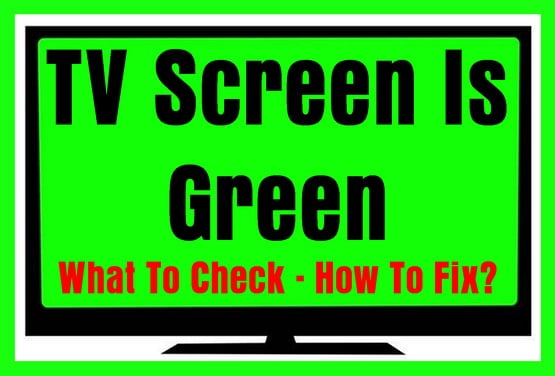 Tv Screen Is Green What To Check How To Fix