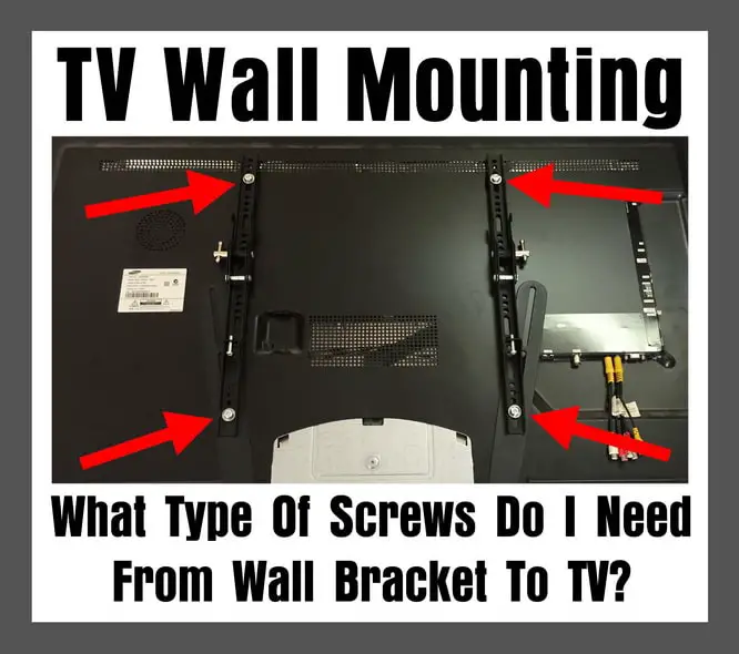 TV Wall Mounting - What Type Of Screws Do I Need From Wall Bracket To TV?