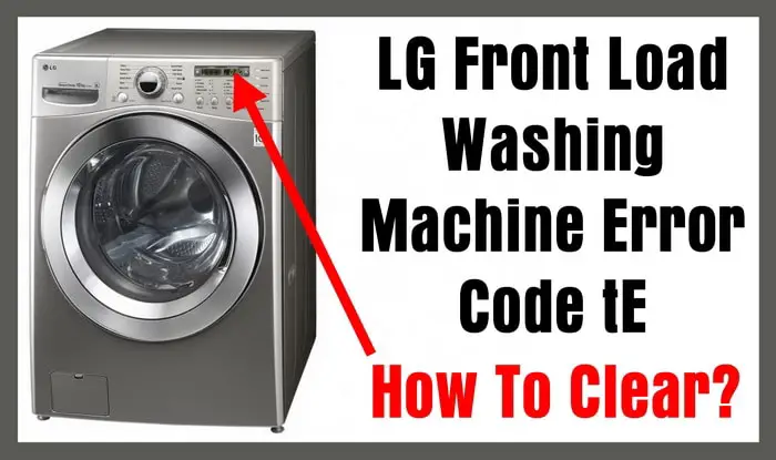 LG Front Load Washing Machine Error Code tE – How To Clear