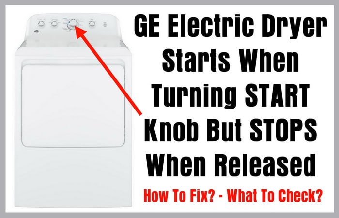  GE Electric Dryer Starts When Turning START Knob But STOPS When Released - How To Fix