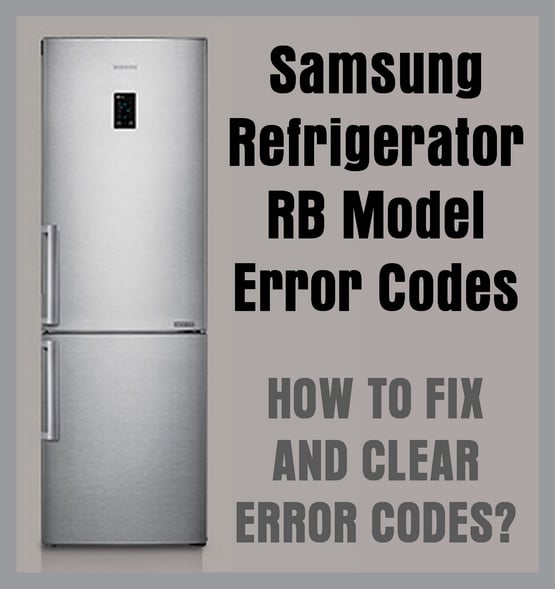 Samsung Refrigerator RB Model Error Codes How To Fix And Clear?