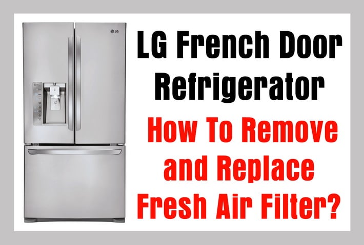 Lg French Door Refrigerator How To Remove And Replace