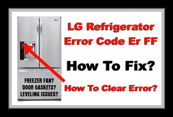 LG Refrigerator Error Code Er FF - How To Clear?