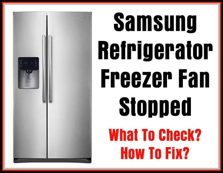 Samsung Refrigerator Freezer Fan Not Working Defrost What To Check How To Fix