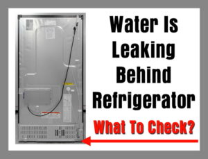 Water Is Leaking Behind Refrigerator - 5 Causes - What To Check - How ...