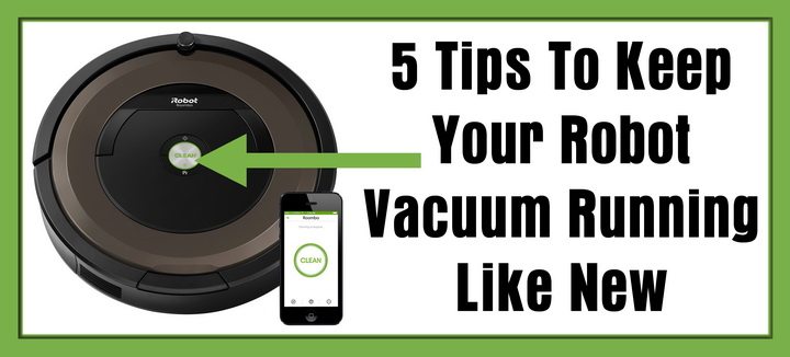 5 Tips To Keep Your Robot Vacuum Running Like New