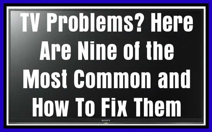 TV Problems - Here Are Nine of the Most Common and How To Fix Them