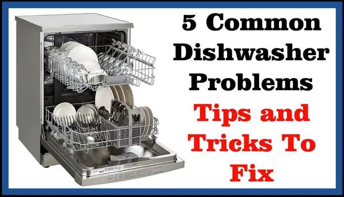 5 Common Dishwasher Problems - Tips and Tricks To Fix