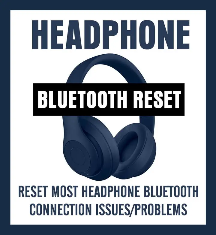 How To Easily Reset Bluetooth Wireless Headphones To Fix Common Connection Issues
