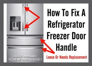 How To Fix A Refrigerator Freezer Door Handle That Is Loose Or Needs ...