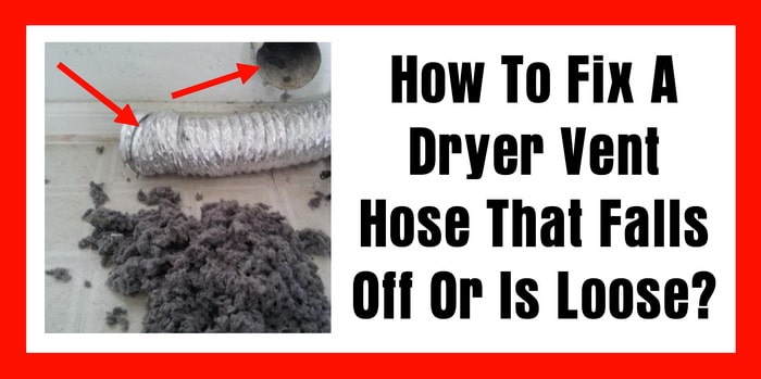 How To Fix A Dryer Vent Hose That Falls Off Or Is Loose