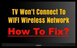 My TV Won't Connect To WIFI Wireless Network - How To Fix?