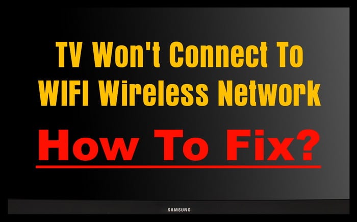 My Tv Won T Connect To Wifi Wireless Network How To Fix