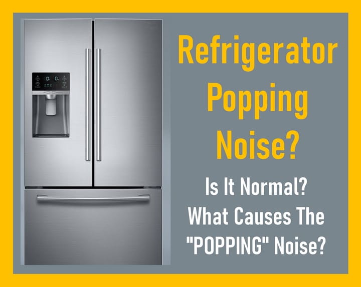What Causes A Refrigerator To Make A Popping Noise