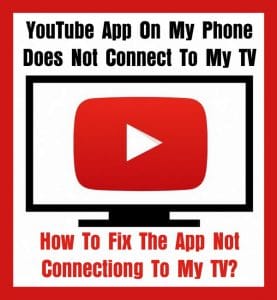YouTube App On Phone Does Not Connect To TV