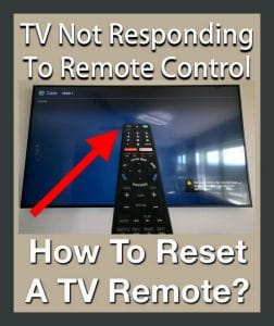 TV Not Responding To Remote Control - How To Reset A TV Remote Control?