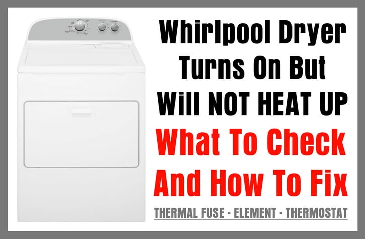 Whirlpool Dryer Turns On But Will Not Heat Up – Dryer Not Getting Hot