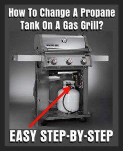 How To Change A Propane Tank On A Gas Grill?