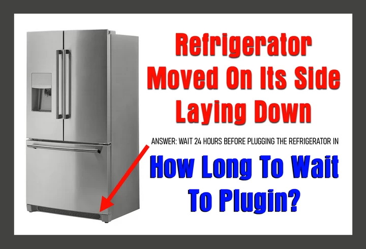 Refrigerator Moved Laying Down - How Long To Wait To Plug In?