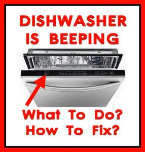 12 Reasons Your Dishwasher Is Beeping - What To Do?