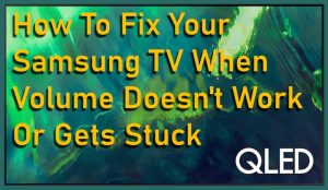 How To Fix Your Samsung TV When Volume Doesn't Work Or Gets Stuck?