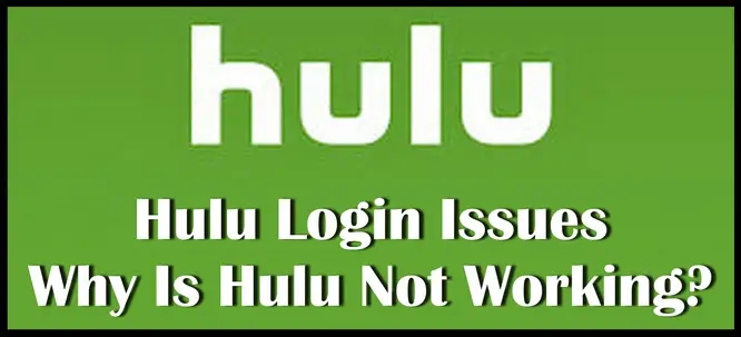 Hulu Login Why Is Hulu Not Working