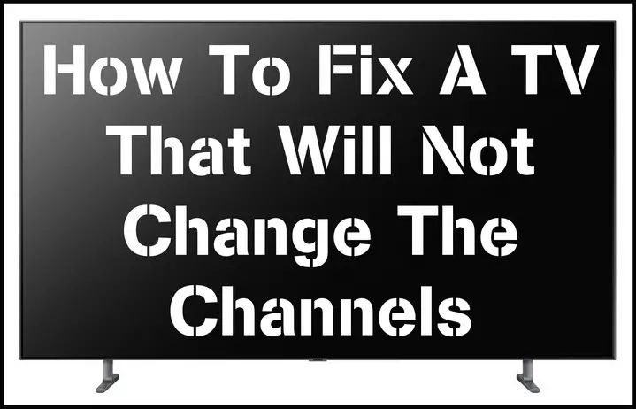 How To Fix A TV That Will Not Change The Channels