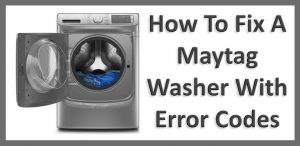 Maytag Washing Machine With Error Codes - How To Fix?