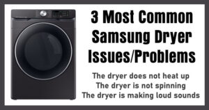 3 Most Common Samsung Dryer Issues