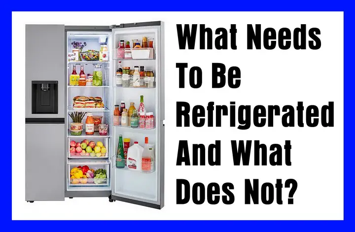 What Needs To Be Refrigerated And What Does Not?